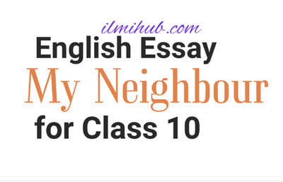 my neighbour essay class 10