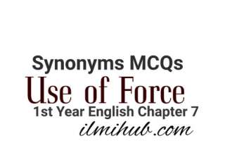 The use of force synonyms, 1st year English Chapter 7 synonyms, Class 11 English Lesson 7 synonyms