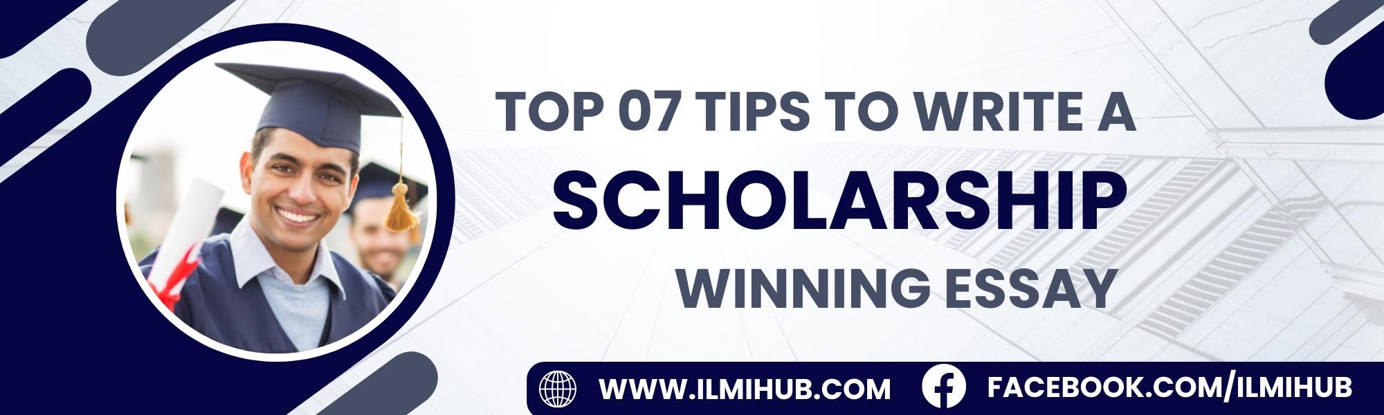 Top 7 Tips To Write A Scholarship Winning Essay - Ilmi Hub