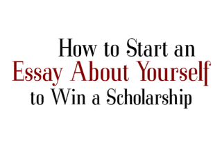 How to Start an Essay about Yourself, How to Write a Scholarship Winning Essay