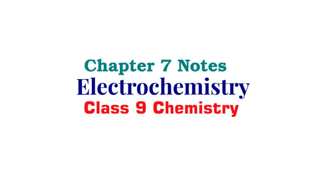 Class 9 Chemistry Notes Chapter 7 - Electrochemistry - Ilmi Hub