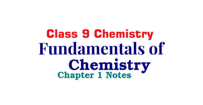 Class 9 Chemistry Notes Chapter 1 - Fundamentals of Chemistry - Ilmi Hub