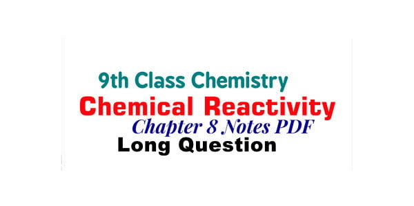 Class 9 Chemistry Chapter 8 Long Questions Notes Chemical Reactivity