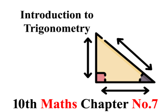 Class 10 Maths Chapter 7 Notes, 10th Class Maths Chapter 7 Notes, Class 10 Maths Introduction to Trigonometry Chapter 7 Notes,
